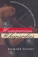 Hungarian Rhapsodies: Essays on Ethnicity, Identity, and Culture 0295976063 Book Cover