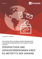 Perspektiven und Herausforderungen eines EU-Beitritts der Ukraine. Politische Implikationen versus ökonomische Transformationsprozesse postsowjetischer Staaten (German Edition) 3960957092 Book Cover