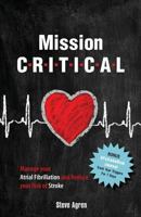 Mission Critical: Manage your Atrial Fibrillation and Reduce your Risk of Stroke 0692955984 Book Cover