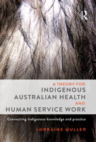 Theory for Indigenous Australian Health and Human Service Work: Connecting Indigenous Knowledge and Practice 1743317190 Book Cover
