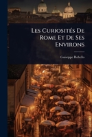 Les CuriositÃ(c)s De Rome Et De Ses Environs (French Edition) 1023700840 Book Cover