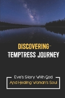 Discovering Temptress Journey: Eve's Story With God And Healing Woman's Soul: Temptress Journey B09B4NWFMP Book Cover