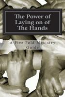 The Power of Laying on of The Hands: An Apostolic Teaching 1514799251 Book Cover