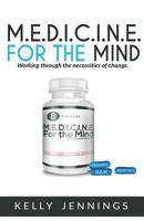 M.E.D.I.C.I.N.E For the Mind: Working Through the Necessities of Change 1978350007 Book Cover