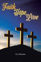 Faith, Hope, Love 1098016378 Book Cover