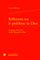 Reflexions Sur Le Probleme De Dieu: A Propos D'un Livre De M. Edouard Le Roy (Etudes D'histoire Et De Philosophie Religieuses, 24) 2406162575 Book Cover
