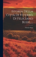 Istoria Della Città Di Viterbo, Di Feliciano Bussi, ..... 1021589470 Book Cover