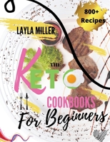 Keto Cookbook For Beginners: 800+ Quick and Easy Mouth-watering Recipes that Busy and Novice Can Cook -28 Day Meal Plan Included- 1801153159 Book Cover