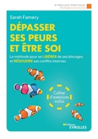 Dépasser ses peurs et être soi: La méthode pour se libérer de ses blocages et résoudre ses conflits internes. Cahier d'exercices inclus (French Edition) 221257181X Book Cover