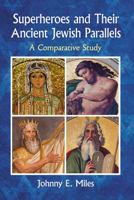 Superheroes and Their Ancient Jewish Parallels: A Comparative Study 1476669988 Book Cover