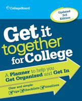 Get It Together for College, 3rd Edition: A Planner to Help You Get Organized and Get In 1457304295 Book Cover