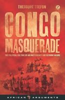 Congo Masquerade: The Political Culture of Aid Inefficiency and Reform Failure 1848138369 Book Cover