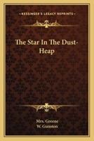The Star in the Dust-Heap 0548291888 Book Cover