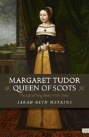 Margaret Tudor, Queen of Scots: The Life of King Henry VIII's Sister 1785356763 Book Cover