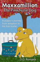 Maxxamillion: The Pink Nose Dog 0692367071 Book Cover