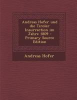 Andreas Hofer und die Tiroler Insurrection im Jahre 1809 102226110X Book Cover