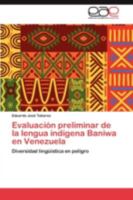 Evaluacion Preliminar de La Lengua Indigena Baniwa En Venezuela 3844342699 Book Cover