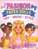 Fashion Paper Dolls: Cut, Color & Dress Up | Ages 6–10: A Fun Fashion Activity Book with Hairstyles, Accessories, and Creative Styling B0GXR7FD3F Book Cover
