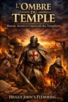 L'Ombre du Temple: Pouvoir, Secrets et Crépuscule des Templiers (French Edition) B0FL68X2HX Book Cover