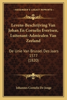 Levens-Beschrijving Van Johan En Cornelis Evertsen, Luitenant-Admiralen Van Zeeland: De Unie Van Brussel Des Jaars 1577 (1820) 1168476372 Book Cover