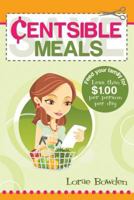 Centsible Meals: How to Feed Your Family for Less 1599553058 Book Cover