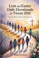 Lent and Easter Daily Devotionals for Tween 2026: A Journey of Faith, Questions, and Growing Hearts B0GMCBXFH1 Book Cover