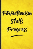 Perfectionism Stalls Progress: Funny Blank Lined Positive Motivation Notebook/ Journal, Graduation Appreciation Gratitude Thank You Souvenir Gag Gift, Modern Cute Graphic 110 Pages 1712458876 Book Cover