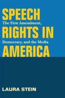 Speech Rights in America: The First Amendment, Democracy, and the Media (History of Communication) 0252075366 Book Cover