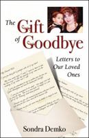 The Gift of Goodbye: Letters to Our Loved Ones 0741451611 Book Cover