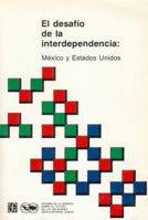 El Desafio de La Interdependencia: Mexico y Estados Unidos 9681630483 Book Cover