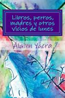 Libros, Perros, Madres y Otros Vicios de Lunes 198563208X Book Cover