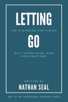 Letting Go: The Playbook for Firing, Exit Interviews, and Resignations: A Guide to Employee Termination, Ethical Exit Interviews, and Effective Resignation Strategies (Professional Playbooks) 1068317744 Book Cover
