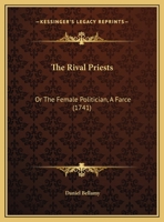 The Rival Priests: Or, the Female Politician: A Farce 1348034742 Book Cover