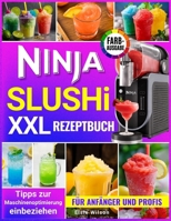 Ninja Slushi XXL Rezeptbuch: Einfache, erfrischende Rezepte: Von gesunden Frucht-Slushies bis hin zu cremigen Shakes für Anfänger und Profis (German Edition) B0H2724V85 Book Cover