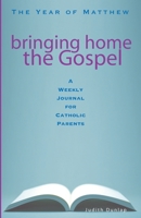 Bringing Home the Gospel: The Year of Matthew: A Weekly Journal for Catholic Parents 1949628221 Book Cover