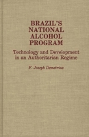 Brazil's National Alcohol Program: Technology and Development in an Authoritarian Regime 0275931838 Book Cover