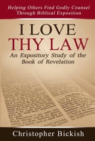 I Love Thy Law: An Expository Study of the Book of Revelation 1365873994 Book Cover