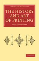 The History and Art of Printing: In Two Parts 1108073395 Book Cover
