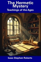 The Hermetic Mystery: Teachings of the Ages B0DRZ28TQ4 Book Cover