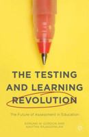 The Testing and Learning Revolution: The Future of Assessment in Education 1137519940 Book Cover