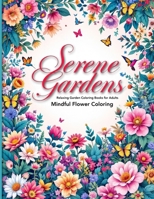 Serene Gardens Relaxing Garden Coloring Books for Adults: A Mindful Escape into Nature with Beautiful Flowers & Greenery Relaxing coloring book pages 3996586426 Book Cover