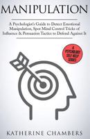 Manipulation: A Psychologist's Guide to Detect Emotional Manipulation, Spot Mind Control Tricks of Influence & Persuasion Tactics to Defend Against It 154557944X Book Cover