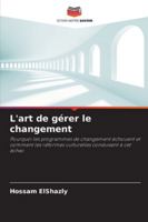 L'art de gérer le changement: Pourquoi les programmes de changement échouent et comment les réformes culturelles conduisent à cet échec (French Edition) 620881586X Book Cover