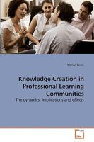 Knowledge Creation in Professional Learning Communities: The dynamics, implications and effects 3639232917 Book Cover