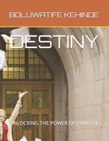 DESTINY: UNLOCKING THE POWER OF PURPOSE B0F13SG73Y Book Cover