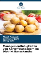 Managementfähigkeiten von Kartoffelanbauern im Distrikt Banaskantha (German Edition) 6207626540 Book Cover
