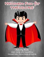 Halloween Fun for Theodore Activity Book: Color, Cut & Glue Decorations - Connect Dots - Solve Mazes & Puzzles 1727016262 Book Cover