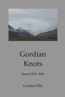 Gordian Knots: Essays 2010-2020 1919631356 Book Cover