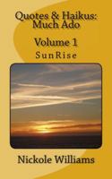 Quotes & Haikus: Much Ado: Volume 1 SunRise 0692921699 Book Cover