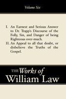 An earnest and serious answer to Dr. Trapp's Discourse of the folly, sin, and danger, of being righteous over-much. By William Law, M.A. 157910620X Book Cover